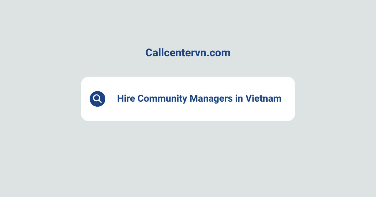 Hire Community Managers in Vietnam | Save Up to 70% on Staffing Costs